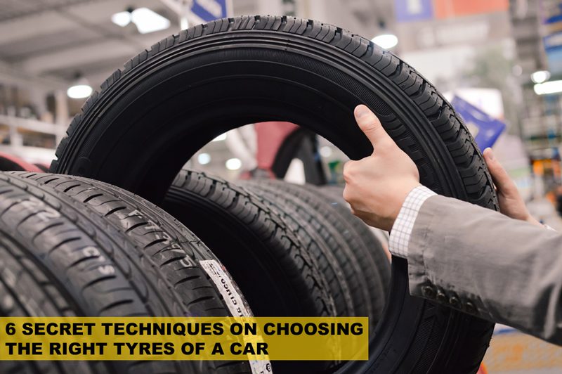 6 Secret Techniques On Choosing The Right Tyres Of A Car